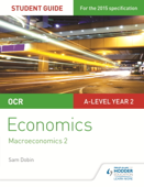 OCR A-level Economics Student Guide 4: Macroeconomics 2 - Sam Dobin