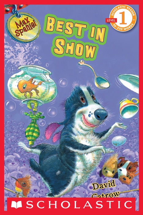 Scholastic Reader Level 1: Max Spaniel: Best in Show