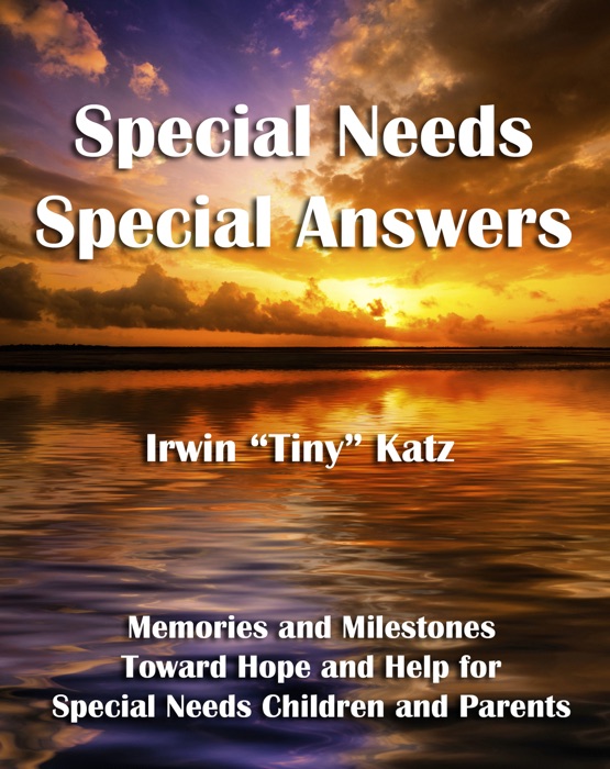 Special Needs Special Answers: Memories and Milestones Toward Hope and Help for Special Needs Children and Parents