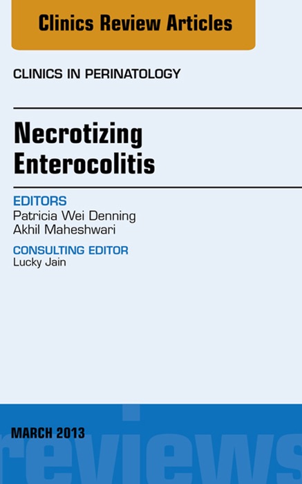 Necrotizing Enterocolitis, An Issue of Clinics in Perinatology, E-Book