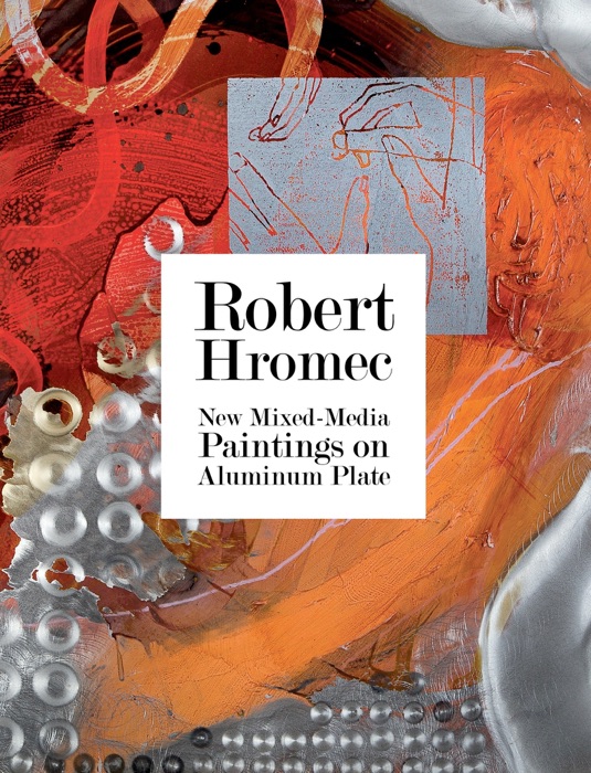 Robert Hromec: New Mixed-Media Paintings on Aluminum Plate