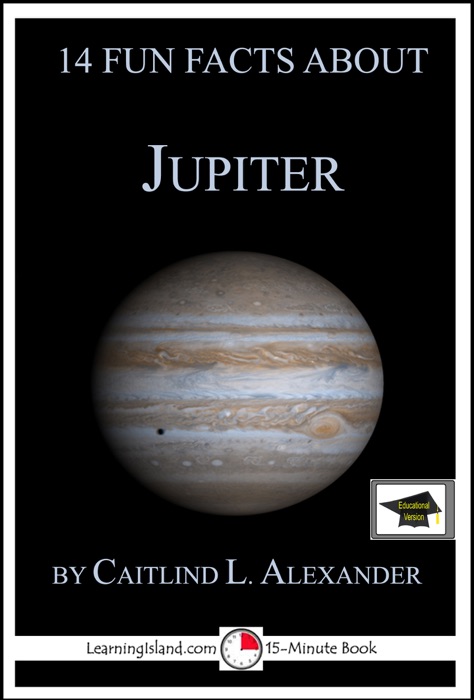 14 Fun Facts About Jupiter: Educational Version