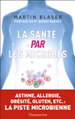 La santé par les microbes - Martin J. Blaser