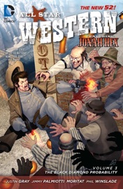 All Star Western Vol. 3: The Black Diamond Probability - Jimmy Palmiotti, Justin Gray, Moritat & Phil Winslade by  Jimmy Palmiotti, Justin Gray, Moritat & Phil Winslade PDF Download