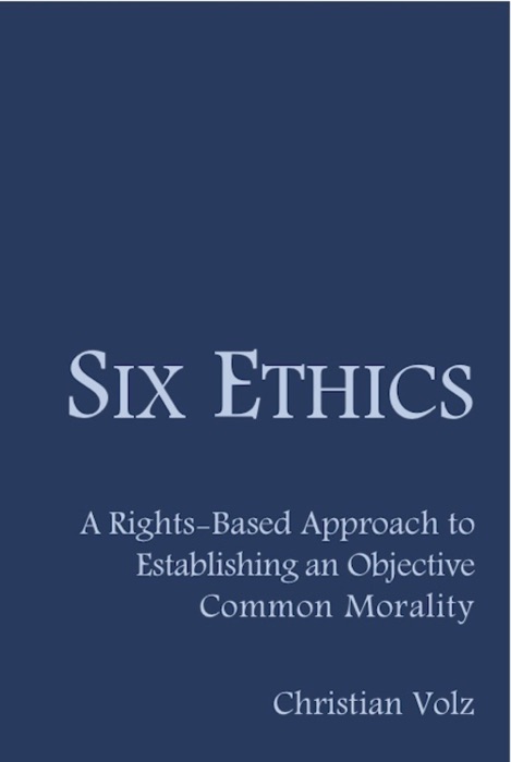 Six Ethics: A Rights-Based Approach to Establishing an Objective Common Morality