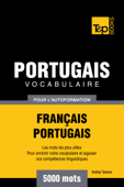 Vocabulaire Français-Portugais pour l'autoformation: 5000 mots - Andrey Taranov