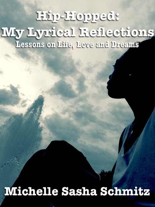 Hip-Hopped: My Lyrical Reflections--Lessons on Life, Love and Dreams