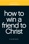 How to Win a Friend to Christ