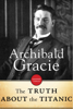 Archibald Gracie - The Truth About The Titanic artwork