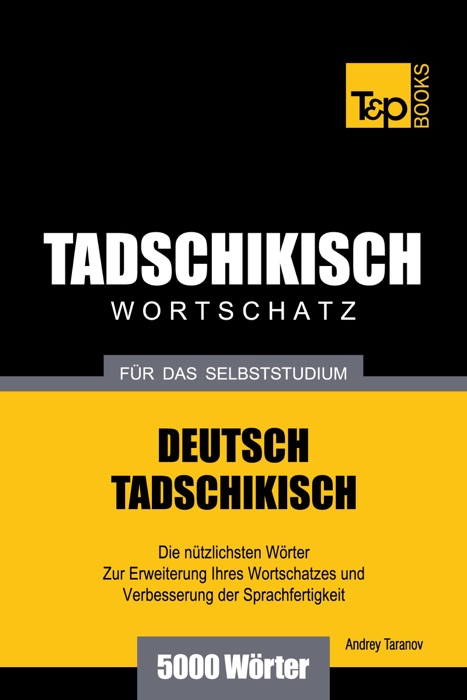 Deutsch-Tadschikischer Wortschatz für das Selbststudium: 5000 Wörter