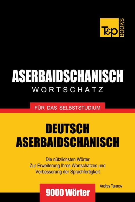 Deutsch-Aserbaidschanischer Wortschatz für das Selbststudium: 9000 Wörter