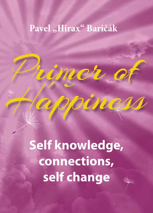 Primer of Happiness: Self Knowledge, Connections, Self Change