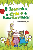 A Joaninha, o Grilo e a Maria-Maravilhosa - Josmar Estação