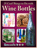 25 Cool Things to Do with Wine Bottles - Julia Litz & Melissa Connor