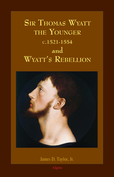 Sir Thomas Wyatt the Younger and Wyatt’s Rebellion