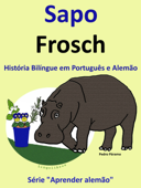 História Bilíngue em Português e Alemão: Sapo - Frosch. Serie Aprender Alemão. - Pedro Páramo