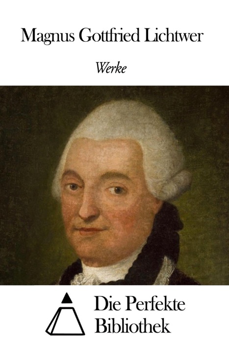 Werke von Magnus Gottfried Lichtwer