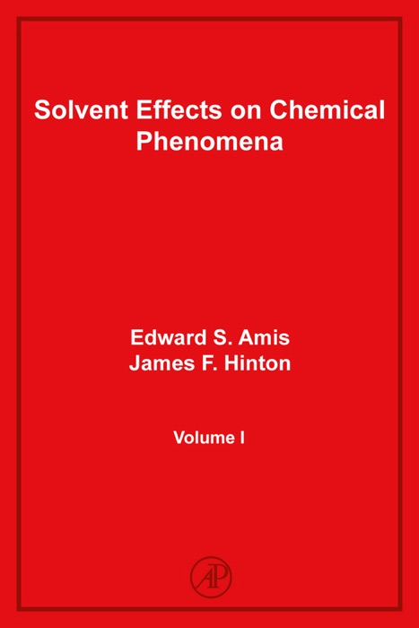 Solvent Effects On Chemical Phenomena: Volume I