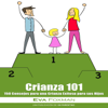Crianza 101 - 150 Consejos para una Crianza Exitosa para sus Hijos - Eva Foxman