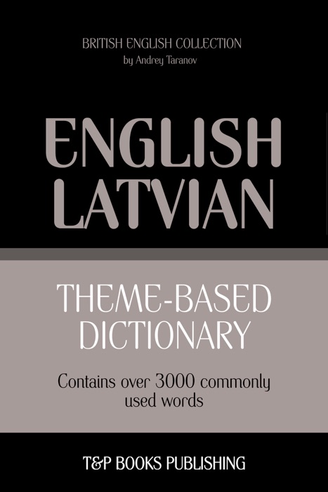 Theme-Based Dictionary: British English-Latvian - 3000 words