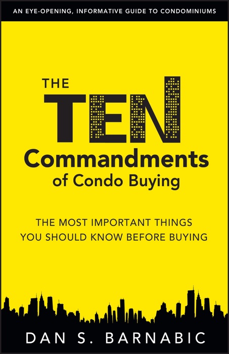 The Ten Commandments of Condo Buying: The Most Important Things You Should Know Before Buying