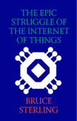 The Epic Struggle of the Internet of Things - Bruce Sterling