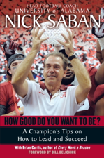 How Good Do You Want to Be? - Nick Saban &amp; Brian Curtis Cover Art