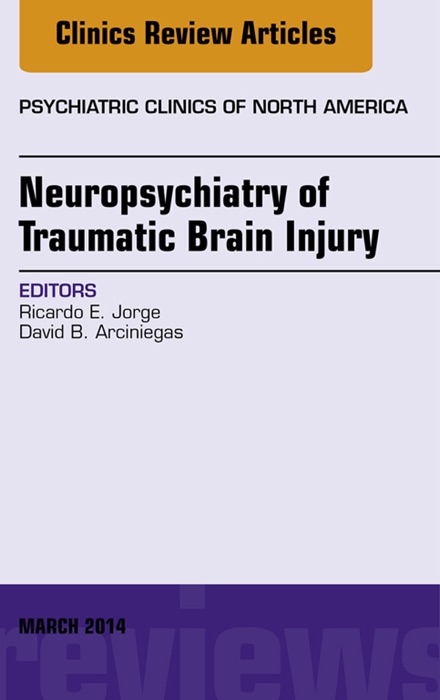 Neuropsychiatry of Traumatic Brain Injury, An Issue of Psychiatric Clinics of North America, E-Book