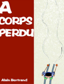A Corps Perdu - Alain Bertrand & Meng Fan-Cong