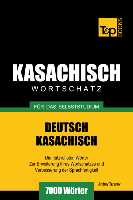 Deutsch-Kasachischer Wortschatz für das Selbststudium: 7000 Wörter