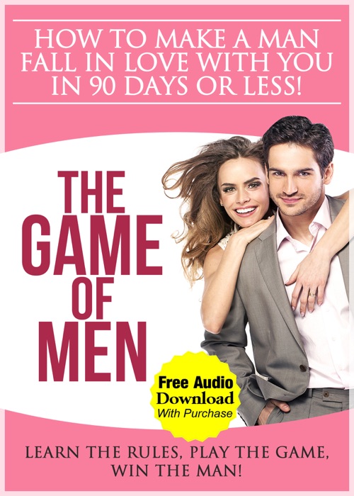 How to Make a Man Fall in Love in 90 Days or Less!