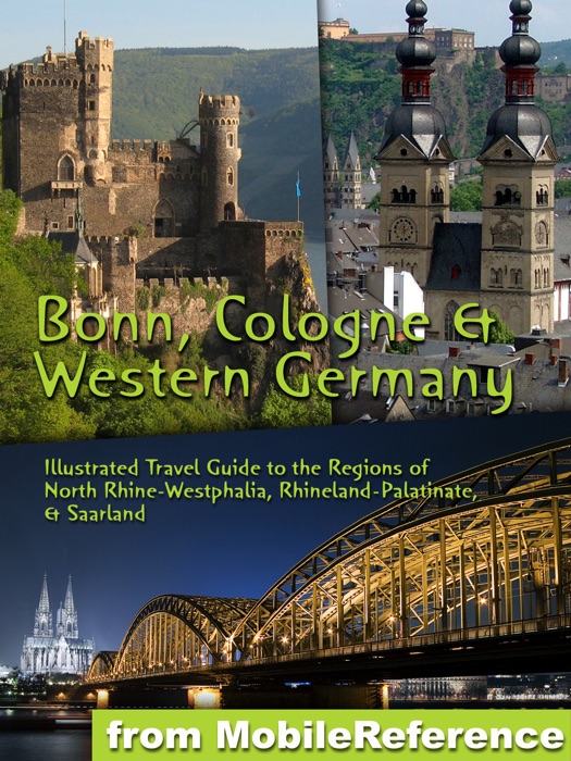 Bonn, Cologne & Western Germany: Illustrated Travel Guide to the Regions of North Rhine-Westphalia, Rhineland-Palatinate & Saarland (Mobi Travel)