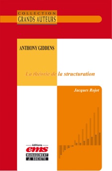Anthony Giddens, La théorie de la structuration - Jacques Rojot