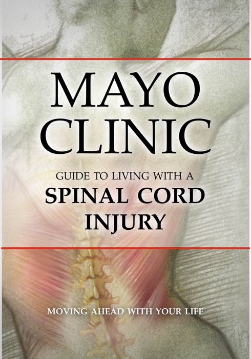 Mayo Clinic Guide to Living with a Spinal Cord Injury