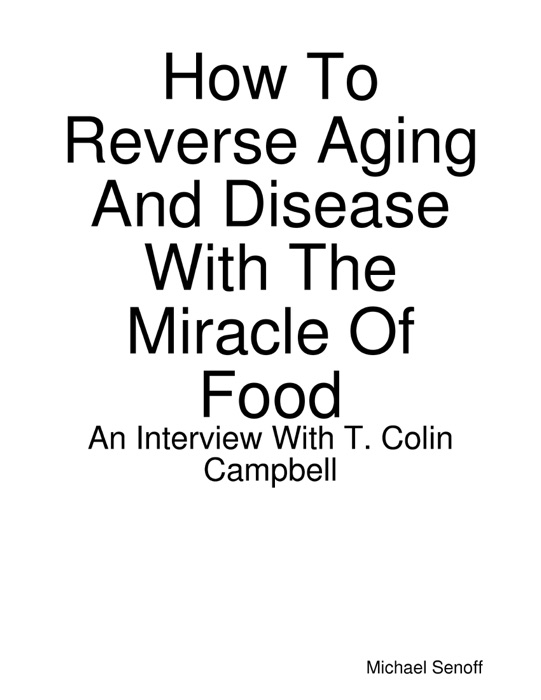 How to Reverse Aging and Disease With the Miracle of Food