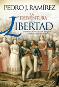 La desventura de la libertad - Pedro J. Ramírez