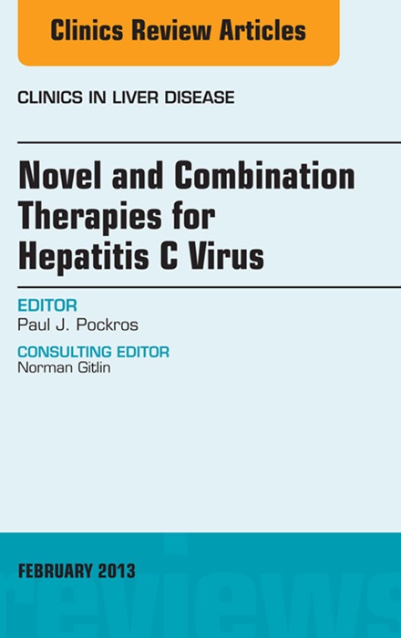 Novel and Combination Therapies for Hepatitis C Virus, An Issue of Clinics in Liver Disease, E-Book