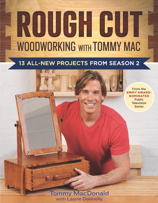 Rough Cut - Woodworking with Tommy Mac: 13 All-New Projects from Season 2