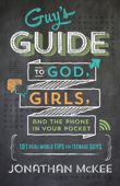 The Guy's Guide to God, Girls, and the Phone in Your Pocket - Jonathan McKee