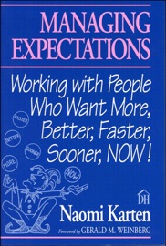 MANAGING EXPECTATIONS: WORKING WITH PEOPLE WHO WANT MORE, BETTER, FASTER, SOONER, NOW!