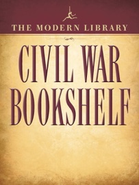 The Modern Library Civil War Bookshelf 5-Book Bundle - Ulysses S. Grant, Harriet Beecher Stowe, Stephen Crane, Jefferson Davis & Abraham Lincoln