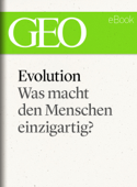 Evolution: Was macht den Menschen einzigartig? (GEO eBook Single) - GEO Magazin, GEO eBook & Geo