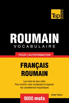 Vocabulaire Français-Roumain pour l'autoformation: 9000 mots - Andrey Taranov