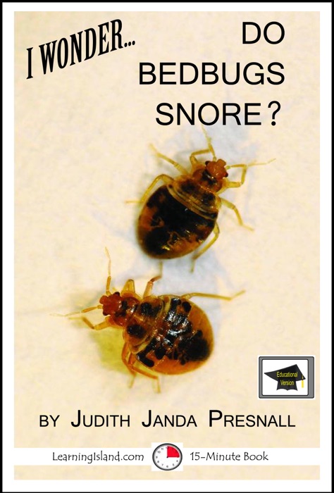 I Wonder… Do Bedbugs Snore? A 15-Minute Book, Educational Version