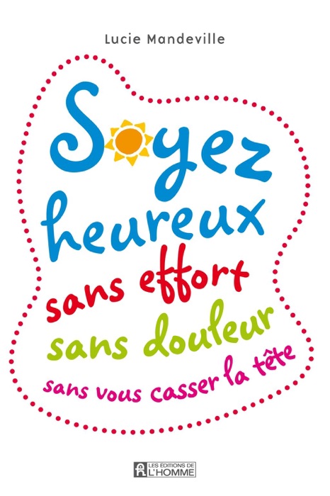 Soyez heureux sans effort, sans douleur, sans vous casser la tĂȘte