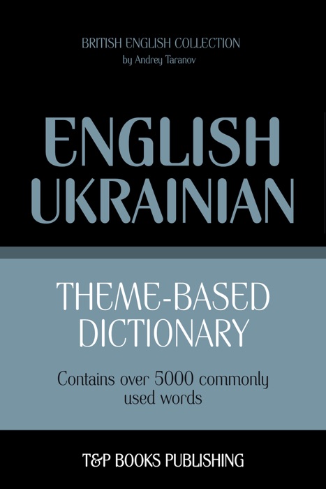 Theme-Based Dictionary: British English-Ukrainian - 5000 words