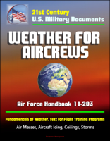 David N. Spires - 21st Century U.S. Military Documents: Weather for Aircrews - Air Force Handbook 11-203, Fundamentals of Weather, Text for Flight Training Programs, Air Masses, Aircraft Icing, Ceilings, Storms artwork