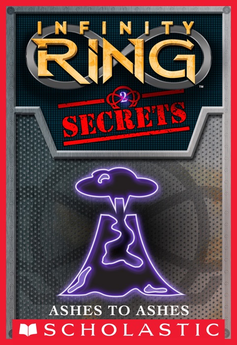 Infinity Ring Secrets #2: Ashes to Ashes