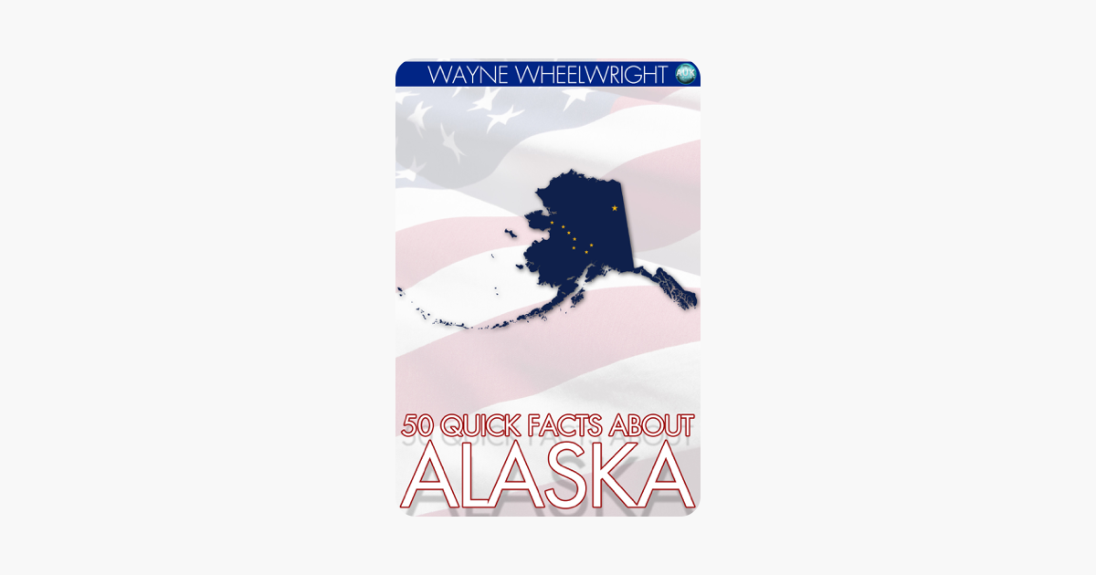 50 Quick Facts about Alaska