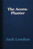 The Acorn-Planter - Jack London